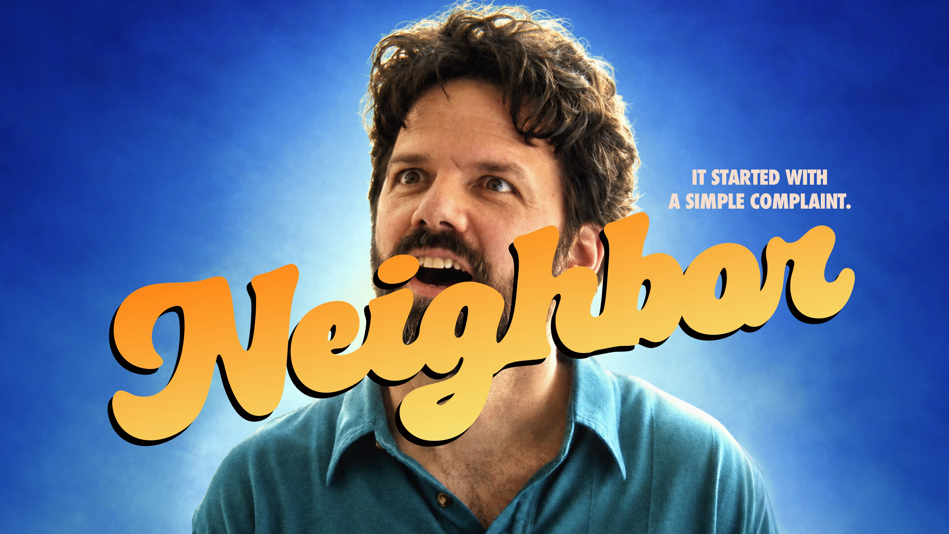 Neighbor poster: a wide-eyed, bearded man in a teal polo shouting against a glowing blue sky, the title in orange script across him and the line "It started with a simple complaint."